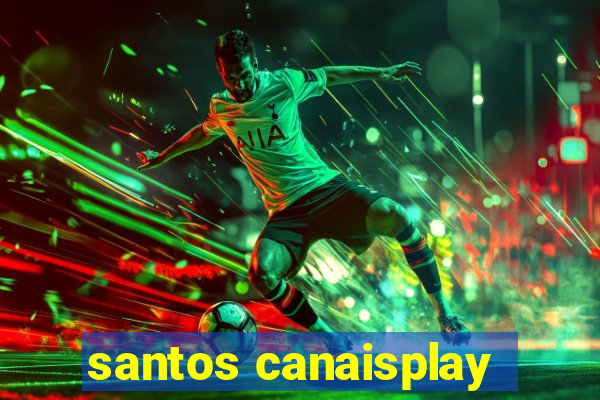 santos canaisplay